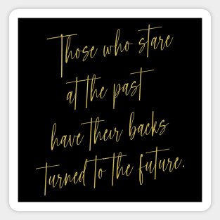 Those who stare at the past have their backs turned to the future, Self growth Magnet